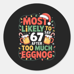 67 Meme Funny Christmas Meme Design Most Likely To Classic Round Sticker