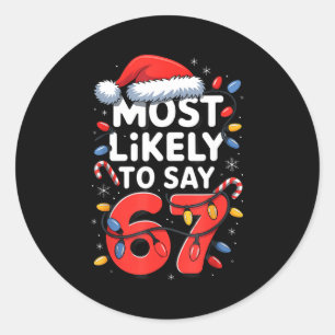 67 Meme Funny Christmas Meme Design Most Likely To Classic Round Sticker