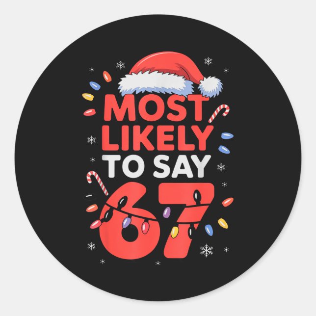 67 Meme Funny Christmas Meme Design Most Likely To Classic Round Sticker (Front)