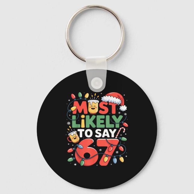 67 Meme Funny Christmas Meme Design Most Likely To Keychain (Front)