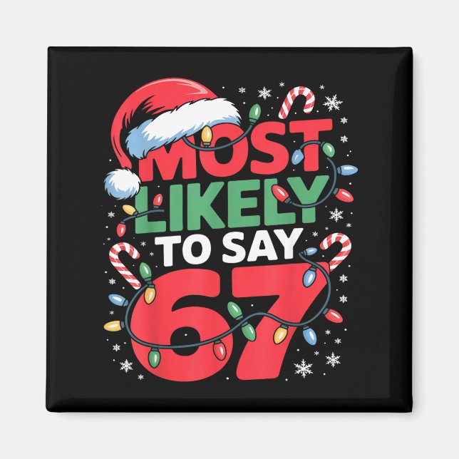 67 Meme Funny Christmas Meme Design Most Likely To Magnet (Front)