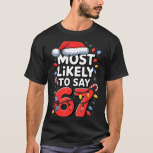 67 Meme Funny Christmas Meme Design Most Likely To T-Shirt