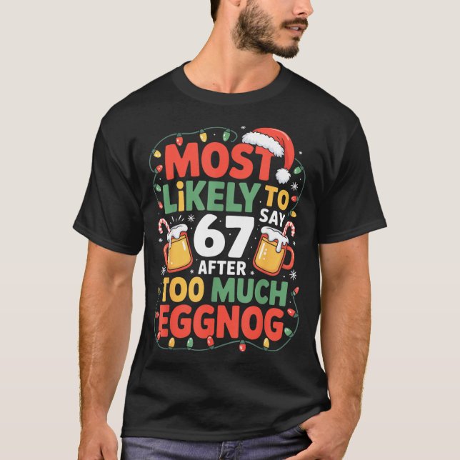 67 Meme Funny Christmas Meme Design Most Likely To T-Shirt (Front)