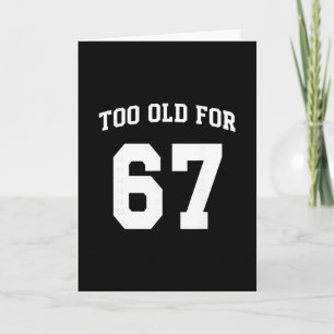 67 Meme Funny Too Old For Six Seven Teacher Parent Card