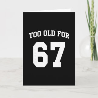 67 Meme Funny Too Old For Six Seven Teacher Parent Card