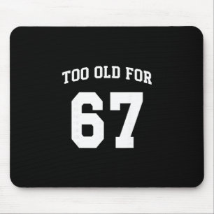 67 Meme Funny Too Old For Six Seven Teacher Parent Mouse Pad