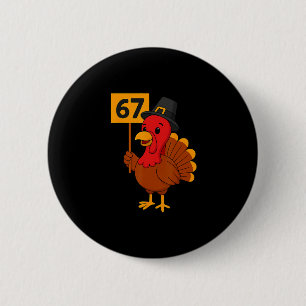 67 Meme Turkey Funny Thanksgiving 6 7 Six Seven Ki 2 Inch Round Button