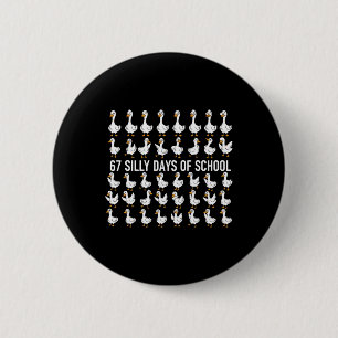 67 Silly Days Of School Funny Goose 67 Meme For Te 2 Inch Round Button