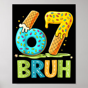 67 Six Drip Cream Ice Seven Bruh Tee Poster