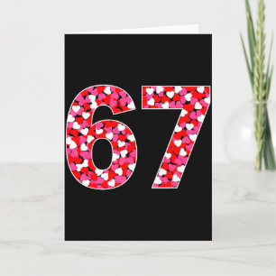 67 Six Seven 6 7 Meme For Men Women Kids Valentine Card