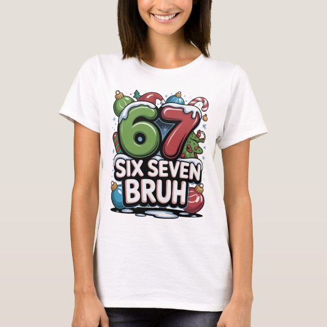 67 Six Seven Bruh Christmas Fun Holiday Tee Gift (Front)