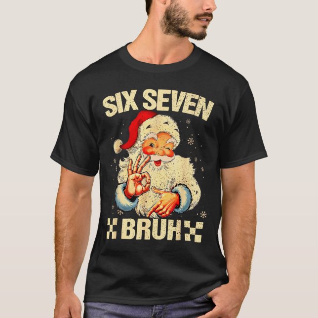 67 Six Seven Bruh Funny Christmas 6 7 Meme Men Wom T-Shirt (Front)