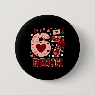 67 Six Seven Bruh Funny Valentine 6 7 Meme Boys Gi 2 Inch Round Button