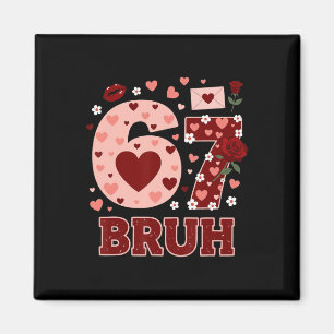 67 Six Seven Bruh Funny Valentine 6 7 Meme Boys Gi Magnet