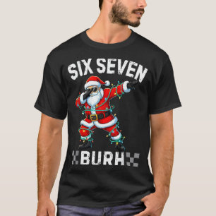 67 Six Seven Burh Funny Christmas 6 7 Meme Men Wom T-Shirt