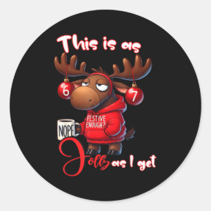67 Six Seven Meme Moose This Is As Jolly As I Get  Classic Round Sticker