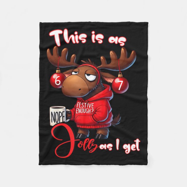 67 Six Seven Meme Moose This Is As Jolly As I Get  Fleece Blanket (Front)