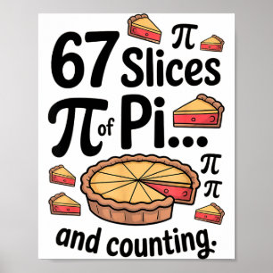 67 Slices Of Pi... And Counting For Dessert Pie Hu Poster