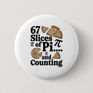 67 Slices Of Pi... And Counting For Pizza Pie Six  2 Inch Round Button