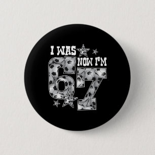 67 Soccer Six Seven Meme 7 Year Old Birthday Was 6 2 Inch Round Button