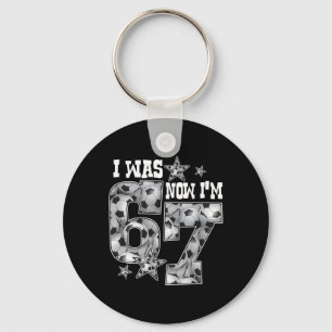 67 Soccer Six Seven Meme 7 Year Old Birthday Was 6 Keychain