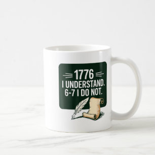 67 Social Studies Teacher 1776 I Understand 6 7 I  Coffee Mug