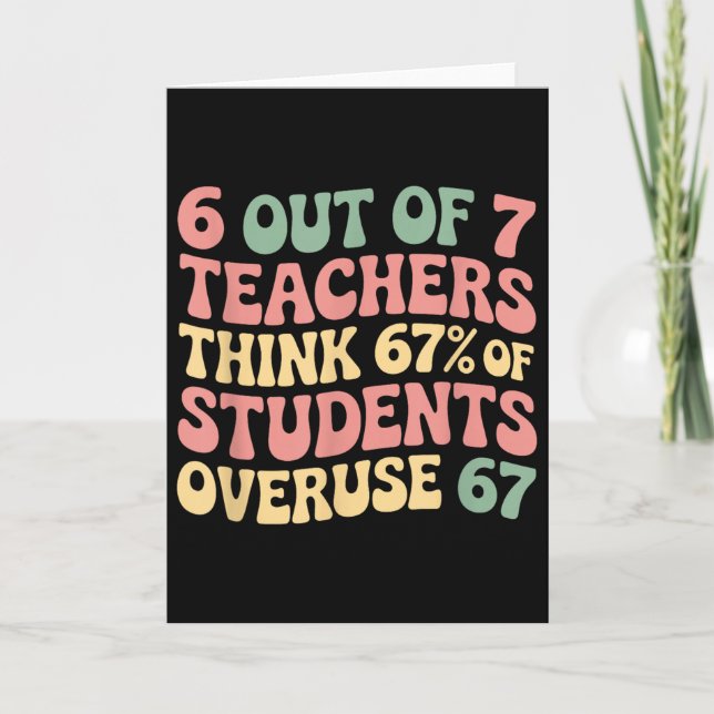 67 Teacher 6 7 Overuse Six Seven Meme Funny  Card (Front)