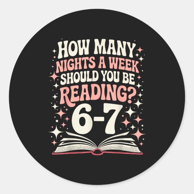 67 Teacher How Many Nights A Week Should You Be Re Classic Round Sticker (Front)