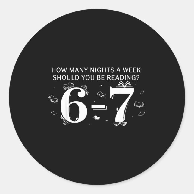 67 Teacher How Many Nights A Week Should You Be Re Classic Round Sticker (Front)