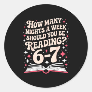 67 Teacher How Many Nights A Week Should You Be Re Classic Round Sticker