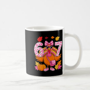 67 Thanksgiving Funny Turkey 67 Turkey Six Seven G Coffee Mug