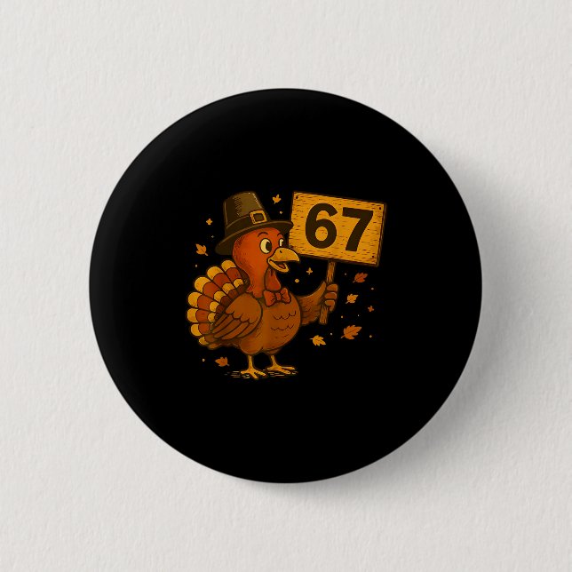 67 Thanksgiving Funny Turkey Thanksgiving 67 Turke 2 Inch Round Button (Front)