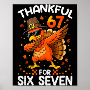 67 Thanksgiving Turkey Thankful For Six Seven 6 7  Poster