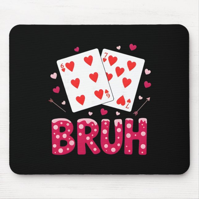 67 Valentine Bruh Six Seven 6 7 Playing Card  Mouse Pad (Front)