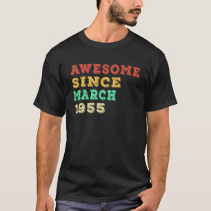 67 Years Old Awesome Since March 1955 Gifts 67Th B T-Shirt