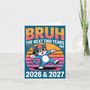 67bruh The Next Two Years Are 2026 & 2027 Funn Card