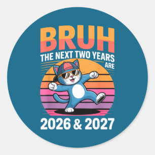 67bruh The Next Two Years Are 2026 & 2027 Funn Classic Round Sticker