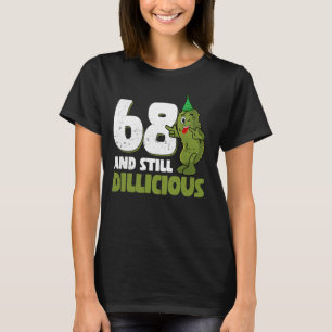 68 Years Old Cucumber Dillicious 68th Birthday Dil T-Shirt