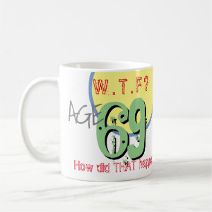 69 ans. WTF ? 69e anniversaire de café Mug