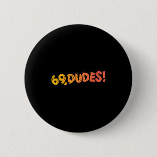 69, Dudes! Funny Joke 80s Retro Quote  2 Inch Round Button