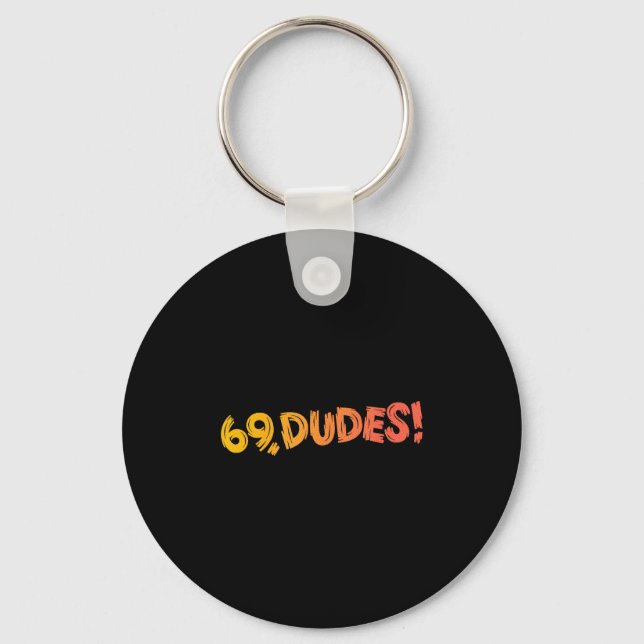69, Dudes! Funny Joke 80s Retro Quote  Keychain (Front)