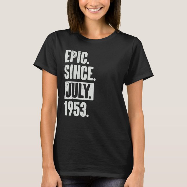 69 Year Old 69th Birthday   Epic Since July 1953 T-Shirt (Front)