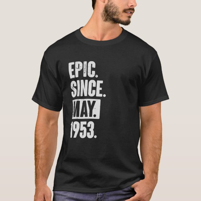 69 Year Old 69th Birthday   Epic Since May 1953 T-Shirt (Front)