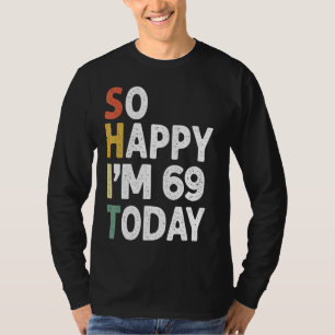69 Years Old Birthday Vintage So Happy Im 69 Today T-Shirt