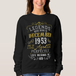 69 Years Old  Legends Born In December 1953 69th B Sweatshirt