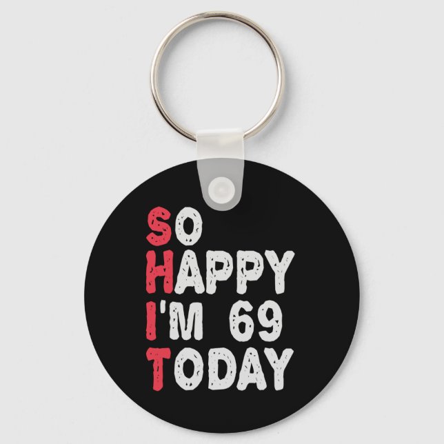 69th Birthday So Happy I'm 69 Today Funny Gift Keychain (Front)