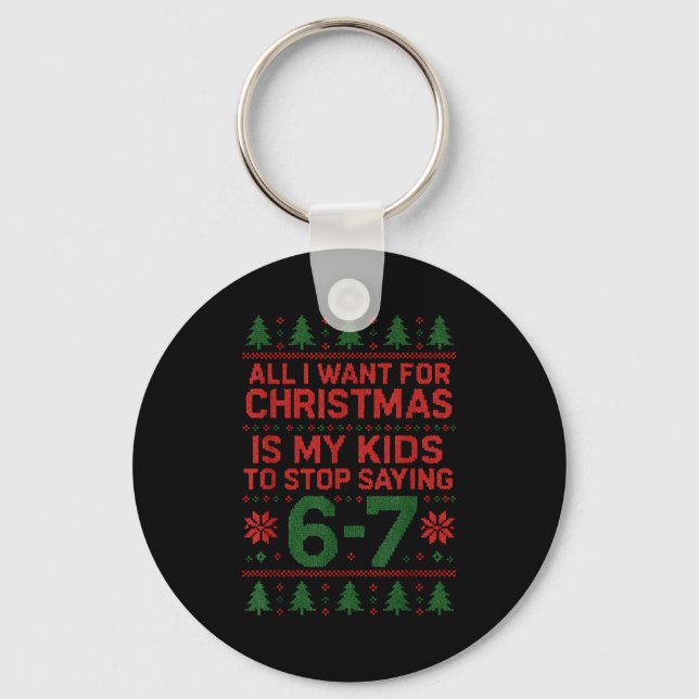 6-7 67 Six Seven All I Want For Christmas Ugly Xma Keychain (Front)