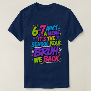 6-7 Ain't A Meme, It's The School Year, Bruh T-Shirt