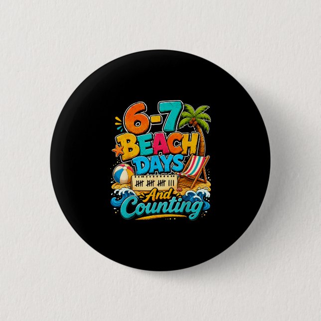 6 7 beach days and counting funny beach summer 2 inch round button (Front)