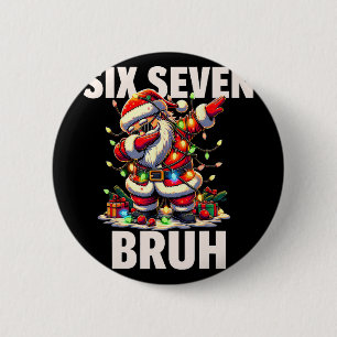 6 7 Christmas Six Seven Bruh Funny Christmas 67 Me 2 Inch Round Button